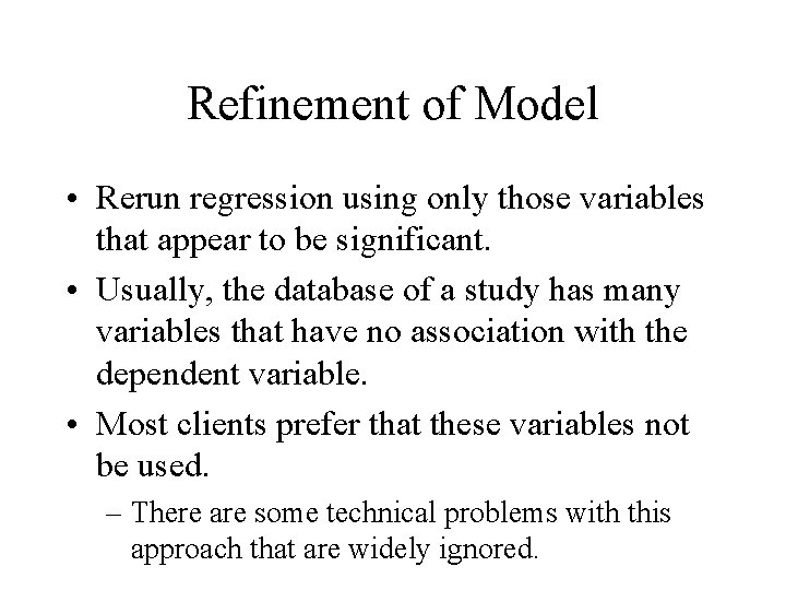 Refinement of Model • Rerun regression using only those variables that appear to be
