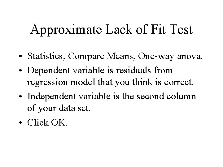 Approximate Lack of Fit Test • Statistics, Compare Means, One-way anova. • Dependent variable