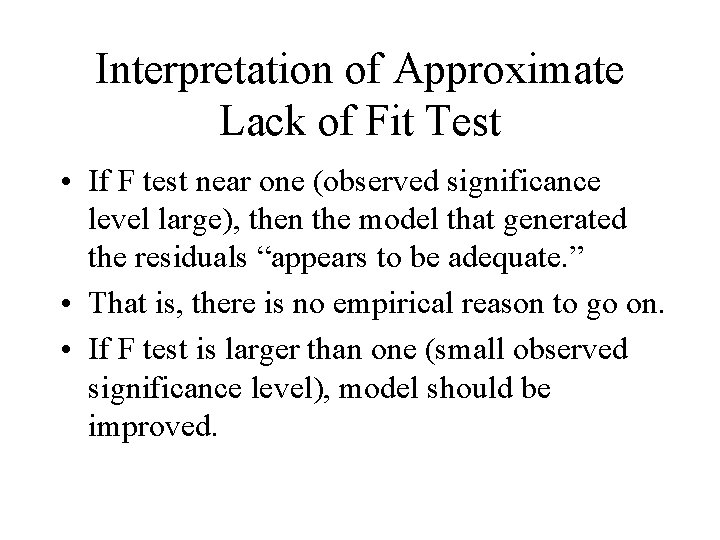 Interpretation of Approximate Lack of Fit Test • If F test near one (observed