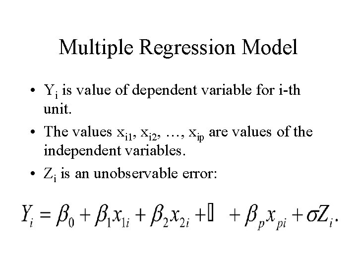 Multiple Regression Model • Yi is value of dependent variable for i-th unit. •
