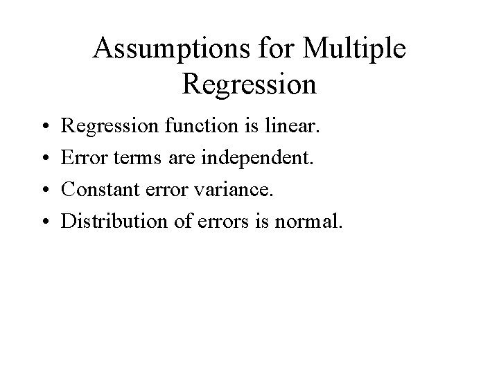 Assumptions for Multiple Regression • • Regression function is linear. Error terms are independent.