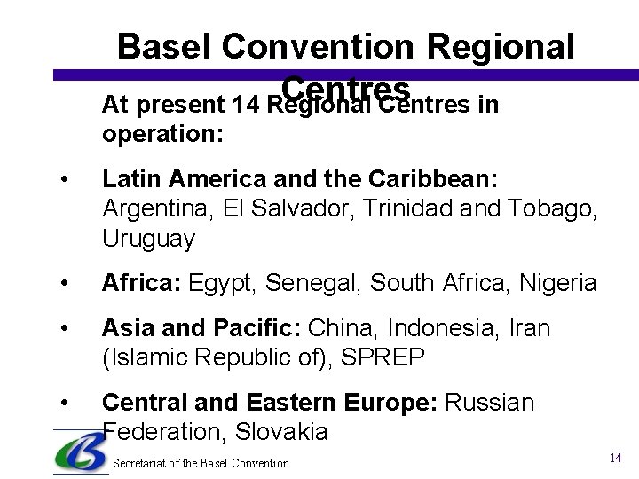 Basel Convention Regional Centres At present 14 Regional Centres in operation: • Latin America