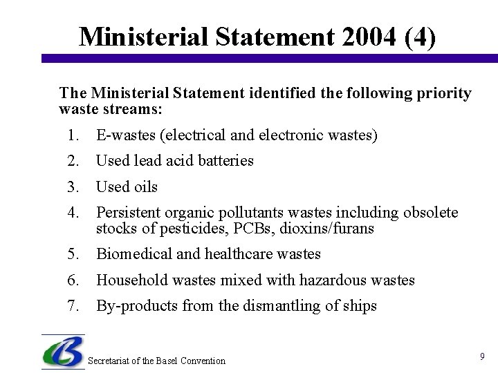 Ministerial Statement 2004 (4) The Ministerial Statement identified the following priority waste streams: 1.
