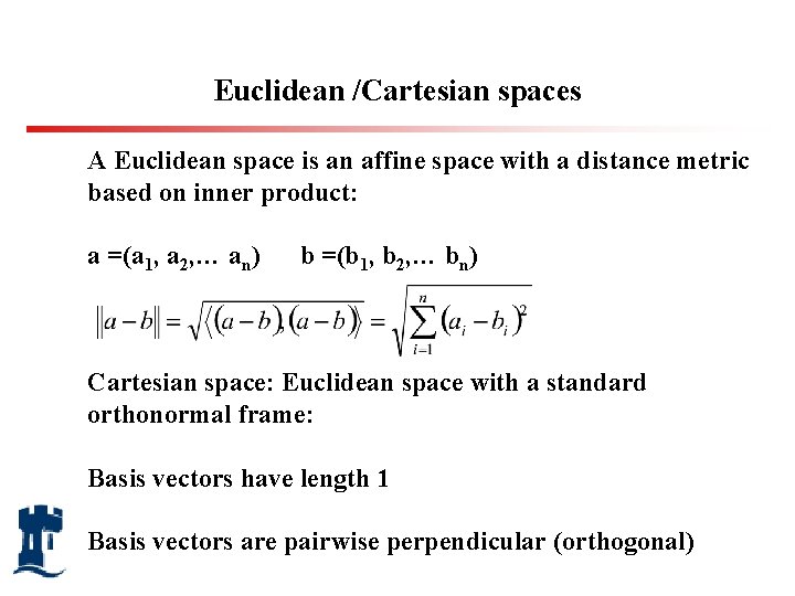 Euclidean /Cartesian spaces A Euclidean space is an affine space with a distance metric