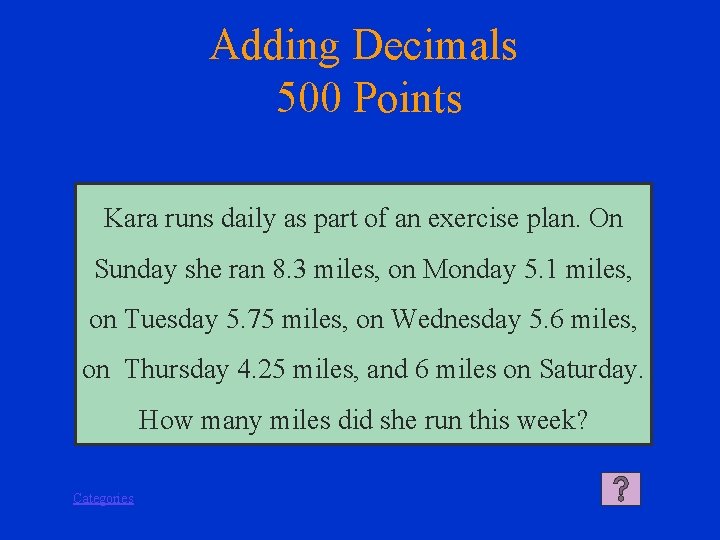 Adding Decimals 500 Points Kara runs daily as part of an exercise plan. On