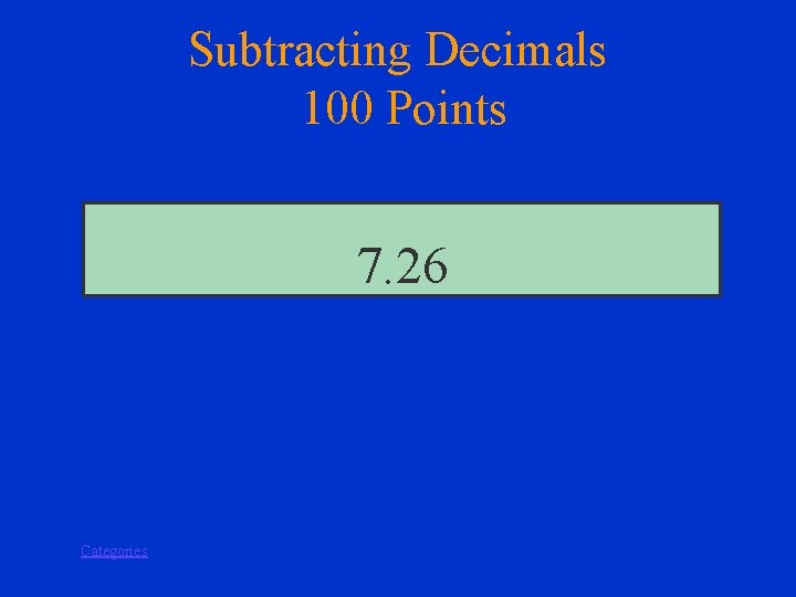 Subtracting Decimals 100 Points 7. 26 Categories 