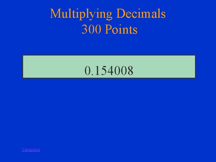 Multiplying Decimals 300 Points 0. 154008 Categories 