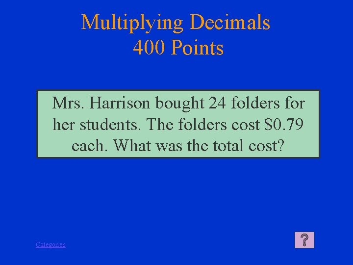 Multiplying Decimals 400 Points Mrs. Harrison bought 24 folders for her students. The folders