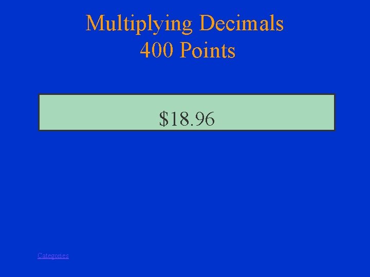 Multiplying Decimals 400 Points $18. 96 Categories 