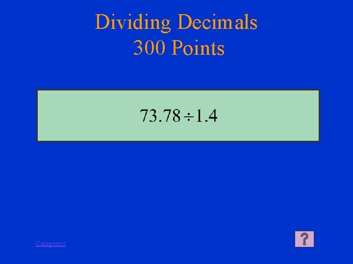 Dividing Decimals 300 Points Categories 