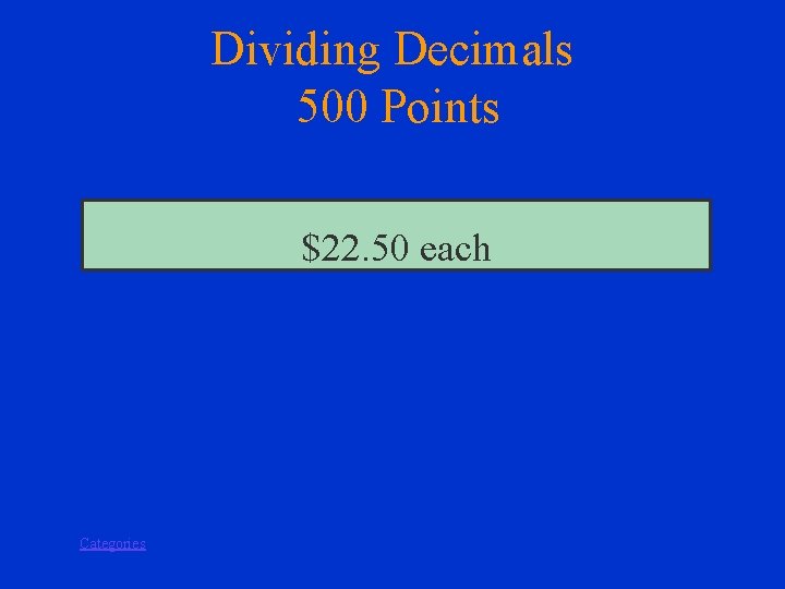 Dividing Decimals 500 Points $22. 50 each Categories 