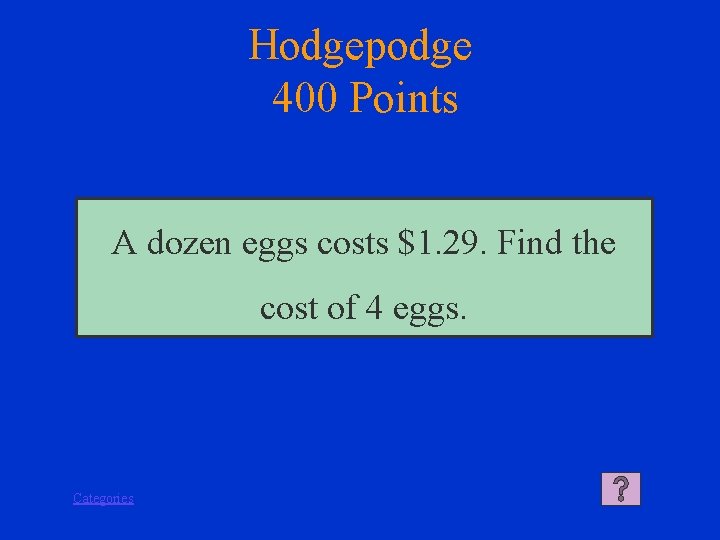 Hodgepodge 400 Points A dozen eggs costs $1. 29. Find the cost of 4