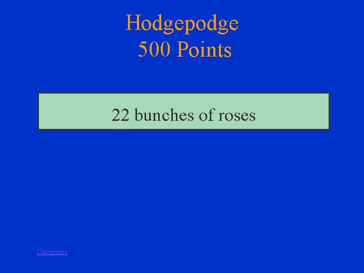 Hodgepodge 500 Points 22 bunches of roses Categories 