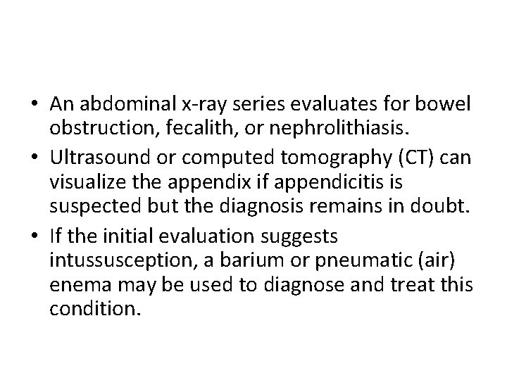  • An abdominal x-ray series evaluates for bowel obstruction, fecalith, or nephrolithiasis. •