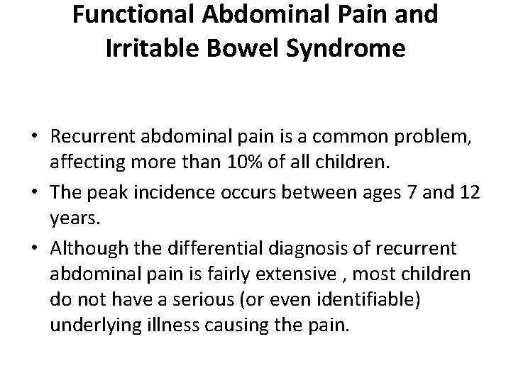 Functional Abdominal Pain and Irritable Bowel Syndrome • Recurrent abdominal pain is a common