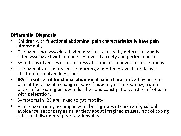 Differential Diagnosis • Children with functional abdominal pain characteristically have pain almost daily. •