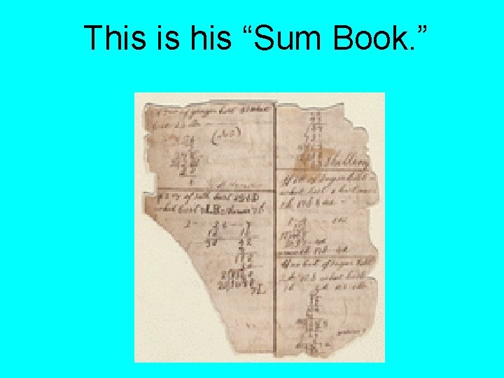 This is his “Sum Book. ” 