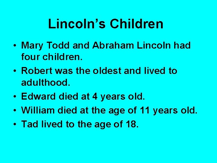 Lincoln’s Children • Mary Todd and Abraham Lincoln had four children. • Robert was