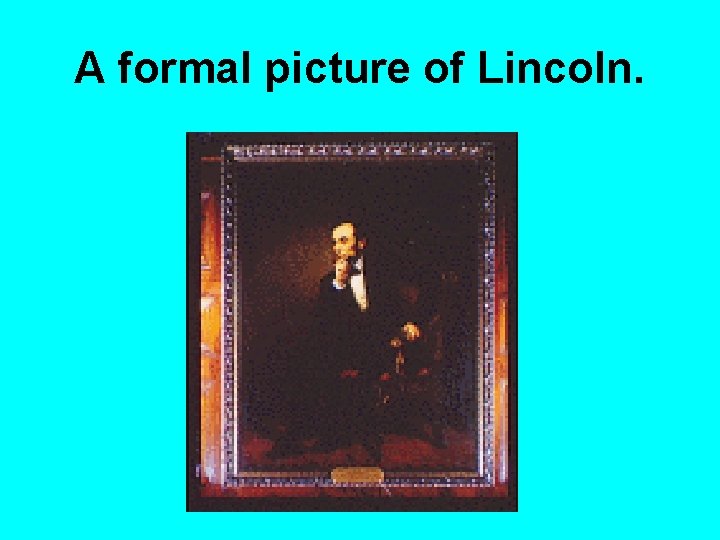 A formal picture of Lincoln. 