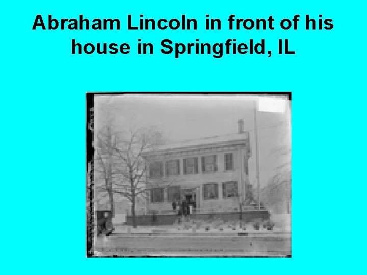 Abraham Lincoln in front of his house in Springfield, IL 