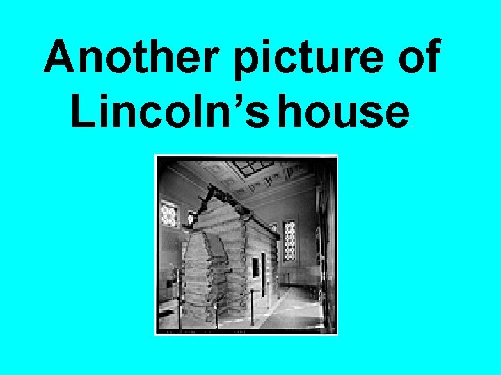 Another picture of Lincoln’s house. 