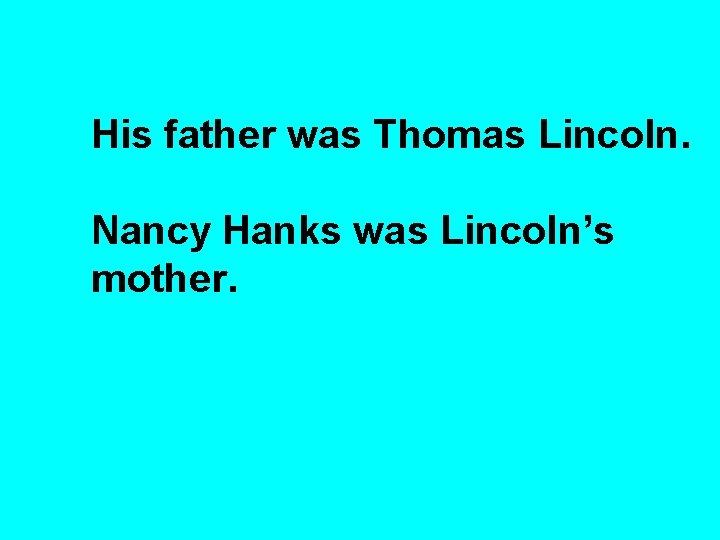 His father was Thomas Lincoln. Nancy Hanks was Lincoln’s mother. 