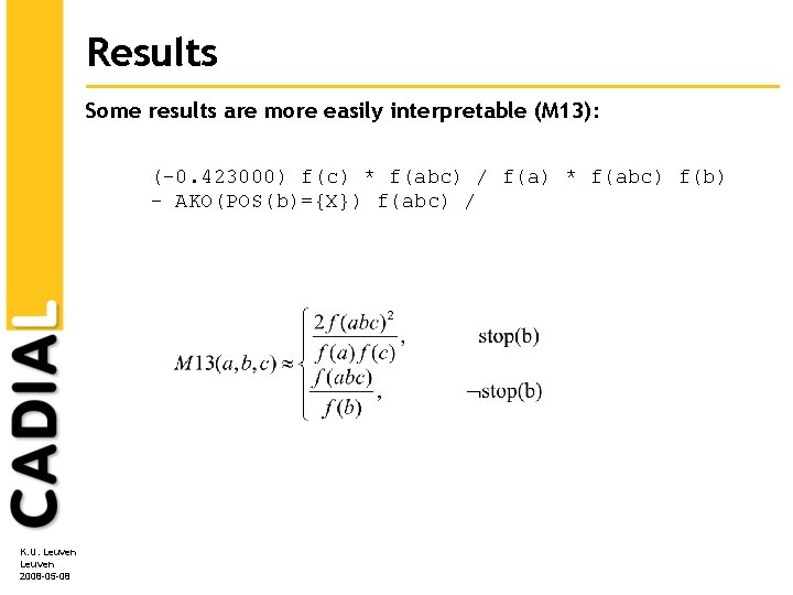 Results Some results are more easily interpretable (M 13): (-0. 423000) f(c) * f(abc)