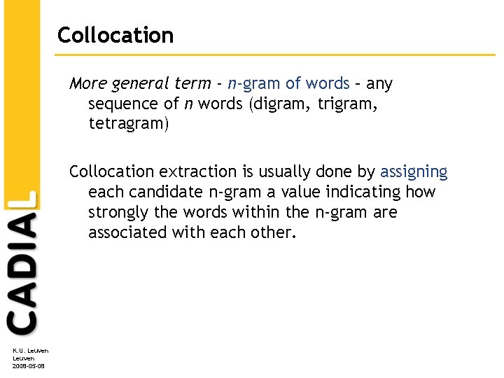 Collocation More general term - n-gram of words – any sequence of n words