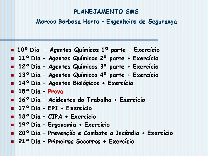 PLANEJAMENTO SMS Marcos Barbosa Horta – Engenheiro de Segurança n n n 10º Dia