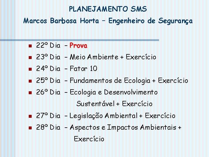 PLANEJAMENTO SMS Marcos Barbosa Horta – Engenheiro de Segurança n 22º Dia – Prova