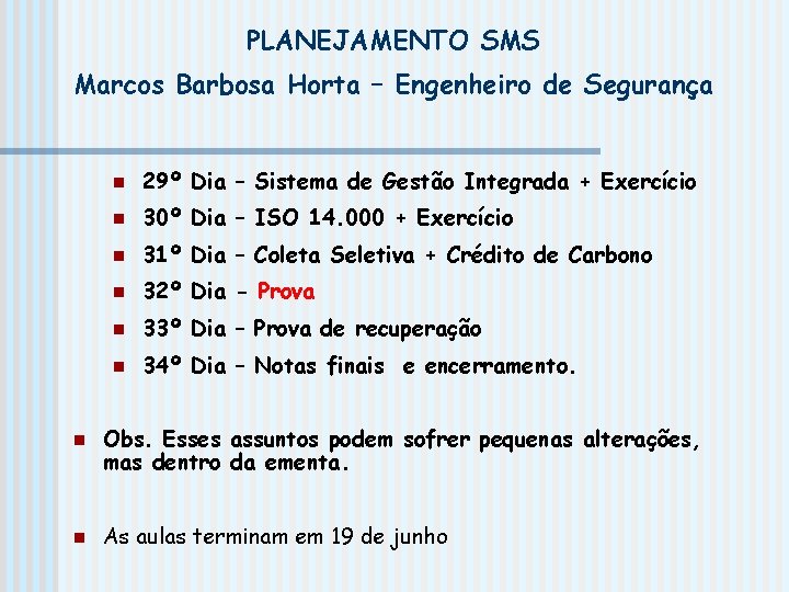 PLANEJAMENTO SMS Marcos Barbosa Horta – Engenheiro de Segurança n n n 29º Dia