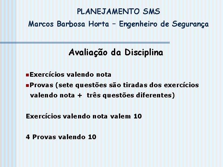 PLANEJAMENTO SMS Marcos Barbosa Horta – Engenheiro de Segurança Avaliação da Disciplina n. Exercícios