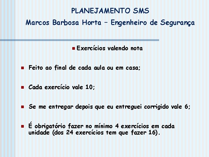 PLANEJAMENTO SMS Marcos Barbosa Horta – Engenheiro de Segurança n Exercícios valendo nota n