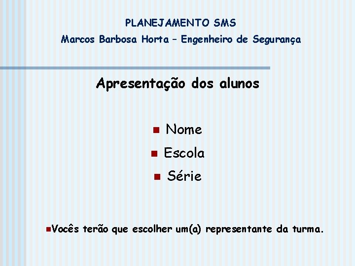 PLANEJAMENTO SMS Marcos Barbosa Horta – Engenheiro de Segurança Apresentação dos alunos n. Vocês