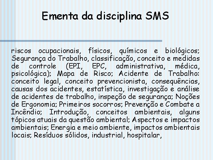 Ementa da disciplina SMS riscos ocupacionais, físicos, químicos e biológicos; Segurança do Trabalho, classificação,