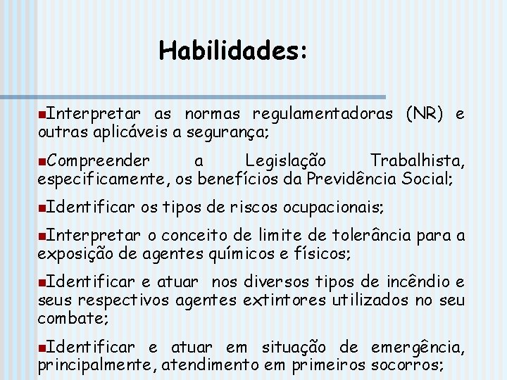 Habilidades: n. Interpretar as normas regulamentadoras (NR) e outras aplicáveis a segurança; n. Compreender