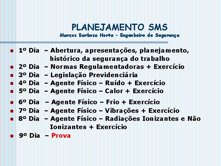 PLANEJAMENTO SMS Marcos Barbosa Horta – Engenheiro de Segurança n n n n n