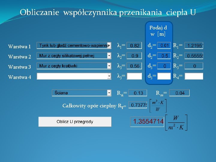 Obliczanie współczynnika przenikania ciepła U Podaj d w [m] Warstwa 1 λ 1 =