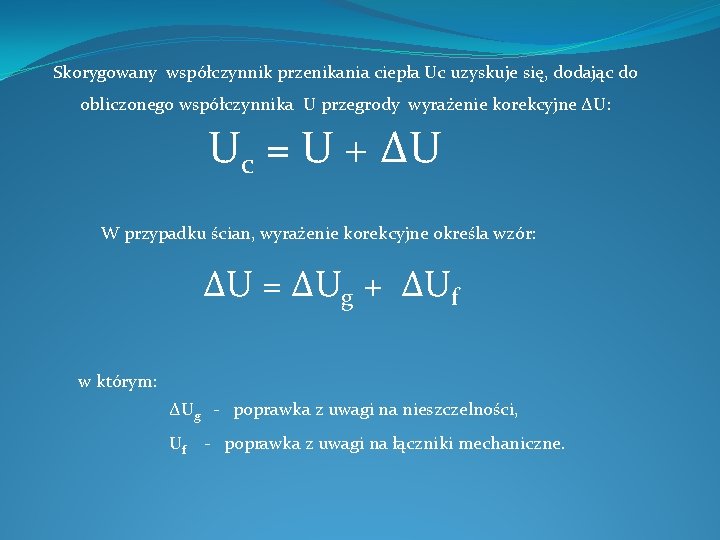 Skorygowany współczynnik przenikania ciepła Uc uzyskuje się, dodając do obliczonego współczynnika U przegrody wyrażenie