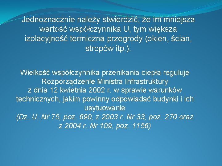 Jednoznacznie należy stwierdzić, że im mniejsza wartość współczynnika U, tym większa izolacyjność termiczna przegrody