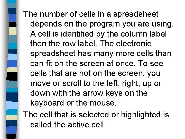 The number of cells in a spreadsheet depends on the program you are using.