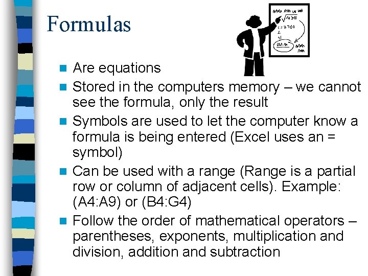 Formulas n n n Are equations Stored in the computers memory – we cannot