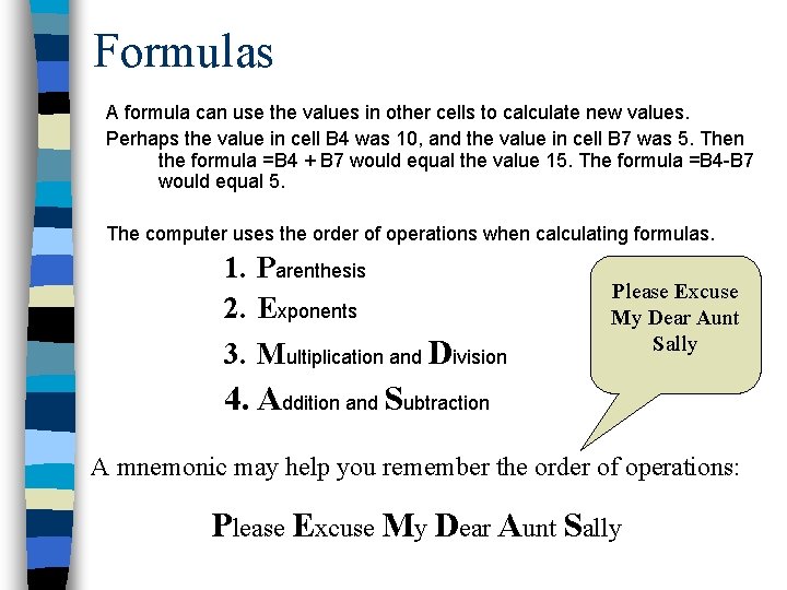 Formulas A formula can use the values in other cells to calculate new values.