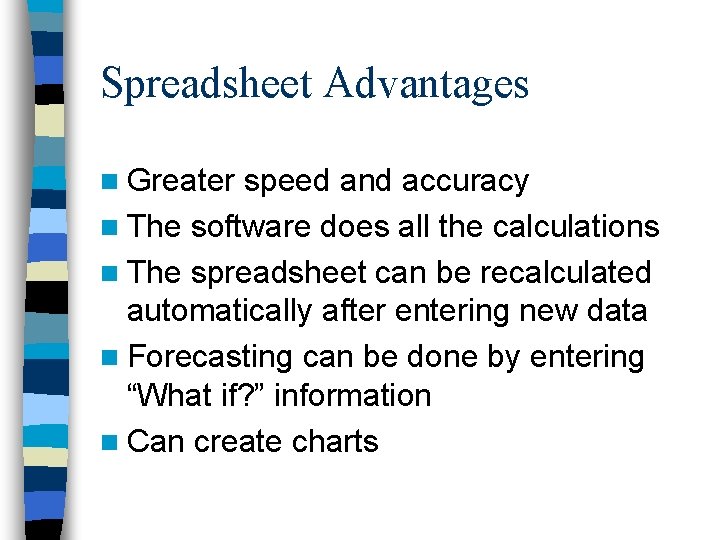 Spreadsheet Advantages n Greater speed and accuracy n The software does all the calculations