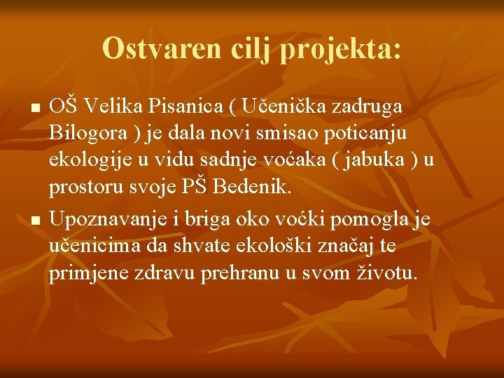 Ostvaren cilj projekta: n n OŠ Velika Pisanica ( Učenička zadruga Bilogora ) je