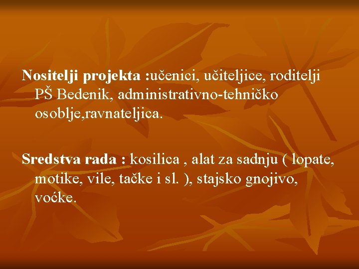 Nositelji projekta : učenici, učiteljice, roditelji PŠ Bedenik, administrativno-tehničko osoblje, ravnateljica. Sredstva rada :