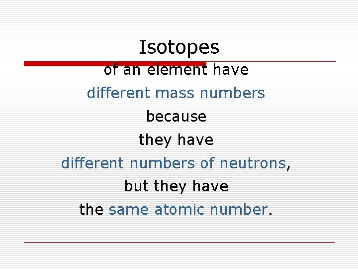 Isotopes of an element have different mass numbers because they have different numbers of