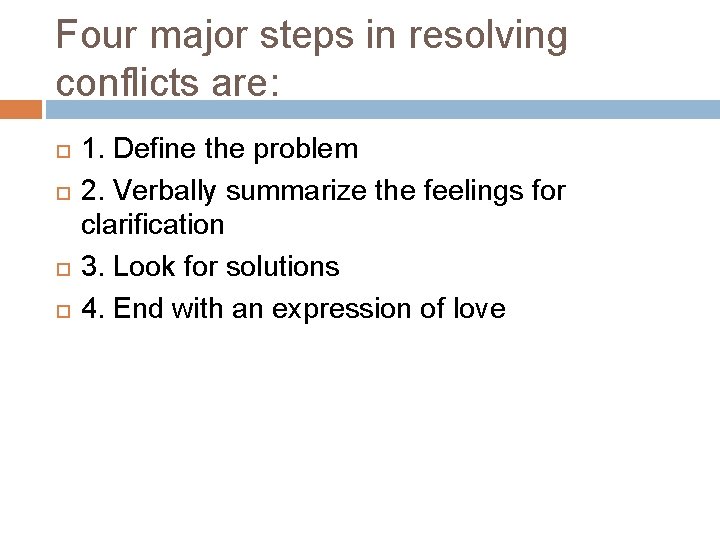 Four major steps in resolving conflicts are: 1. Define the problem 2. Verbally summarize