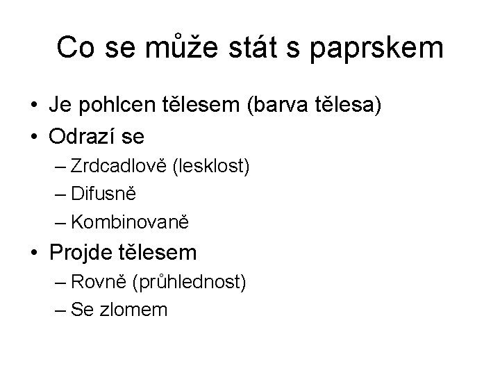 Co se může stát s paprskem • Je pohlcen tělesem (barva tělesa) • Odrazí