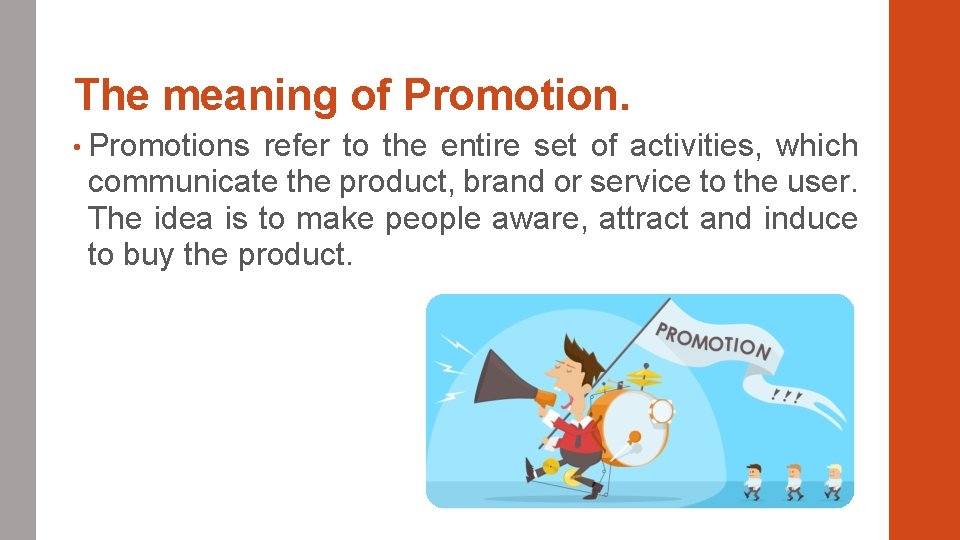 The meaning of Promotion. • Promotions refer to the entire set of activities, which